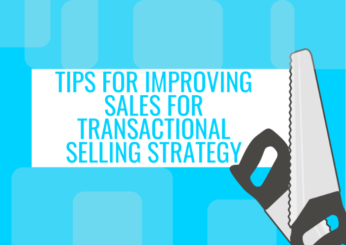 Tips for Improving Sales for Transactional Selling Strategy