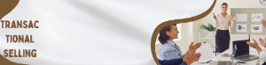 What is transactional selling process , Tips for Improving Sales